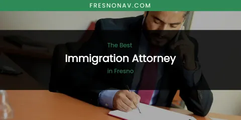 The Absolute Best Immigration Attorney in Fresno