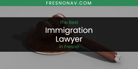 The Top-Rated Immigration Lawyer in Fresno
