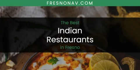 Ranked: Best Indian Restaurants in Fresno