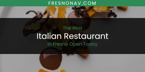 The Absolute Best Italian Restaurant in Fresno Open Today