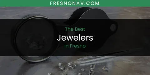 The Absolute Best Jewelers in Fresno