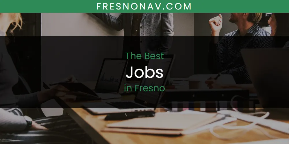 The Absolute Best Jobs in Fresno  [Updated 2025]