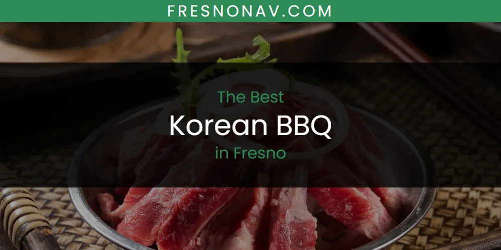 The Absolute Best Korean BBQ in Fresno  [Updated 2025]