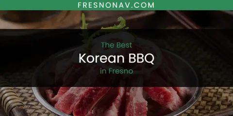 Best Korean BBQ in Fresno: Our Expert Picks