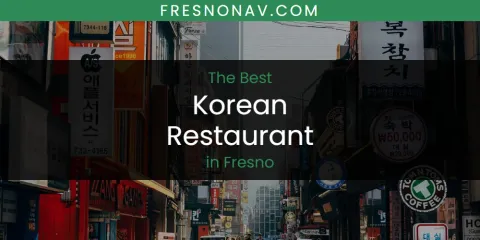 The Absolute Best Korean Restaurant in Fresno