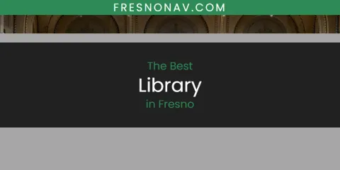 The Absolute Best Library in Fresno