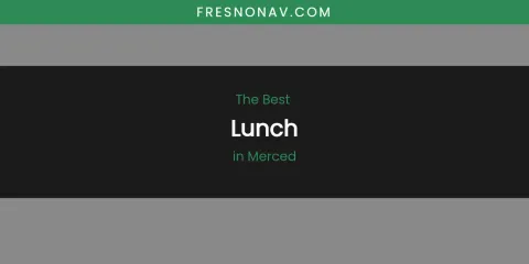 Merced's Best Lunch