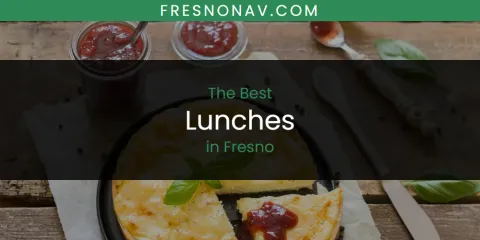 The Absolute Best Lunches in Fresno