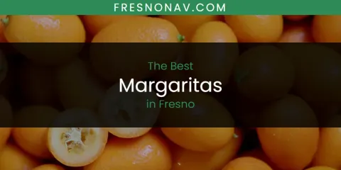 Fresno's Best Margaritas Spots