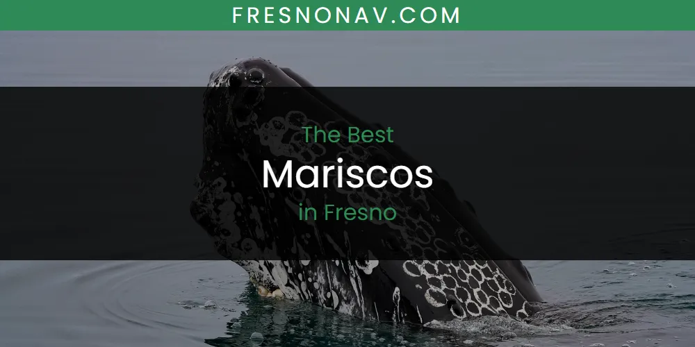 The Absolute Best Mariscos in Fresno  [Updated 2025]