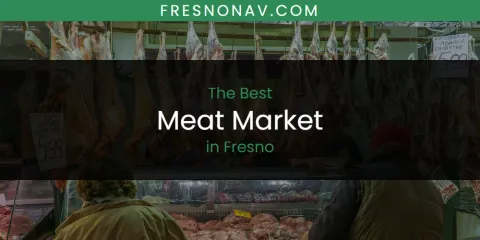 The Absolute Best Meat Market in Fresno