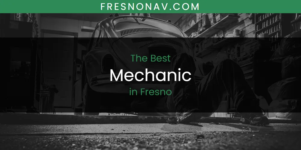 Best Mechanic in Fresno: 2026 Ultimate Guide