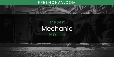 Best Mechanic in Fresno: Ultimate Guide
