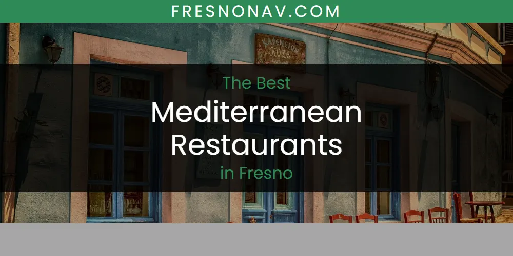 The Absolute Best Mediterranean Restaurants in Fresno  [Updated 2025]