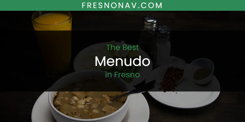 The Absolute Best Menudo in Fresno  [Updated 2025]