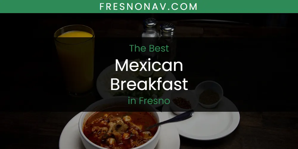 The Absolute Best Mexican Breakfast in Fresno  [Updated 2025]