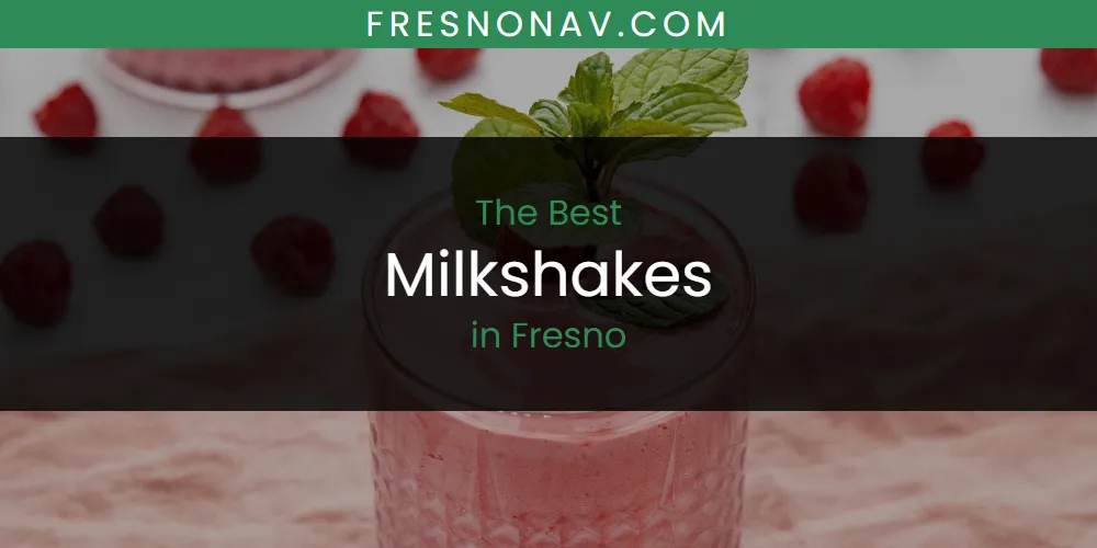 The Absolute Best Milkshakes in Fresno  [Updated 2025]