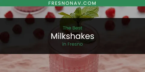 Guide to Best Milkshakes in Fresno