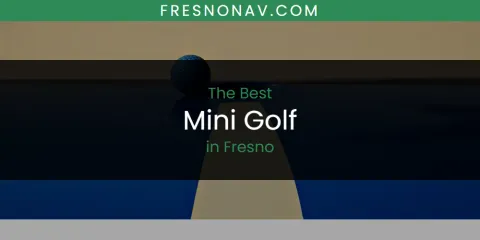 The Absolute Best Mini Golf in Fresno