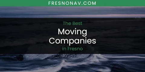 The Absolute Best Moving Companies in Fresno