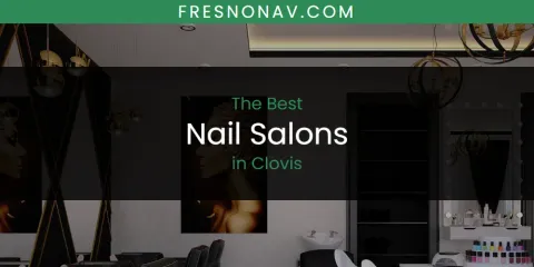 The Absolute Best Nail Salons in Clovis