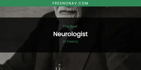 The Absolute Best Neurologist in Fresno