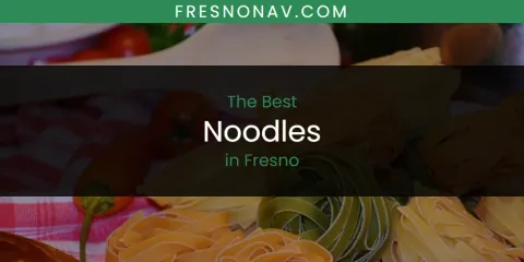 The Absolute Best Noodles in Fresno