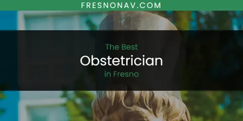 The Absolute Best Obstetrician in Fresno
