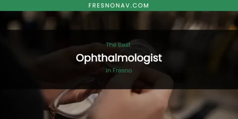 The Absolute Best Ophthalmologist in Fresno