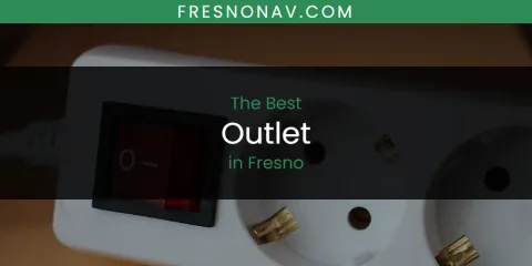 The Absolute Best Outlet in Fresno