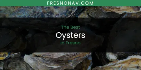 The Absolute Best Oysters in Fresno