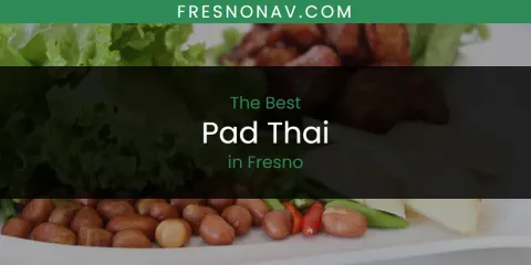 The Absolute Best Pad Thai in Fresno