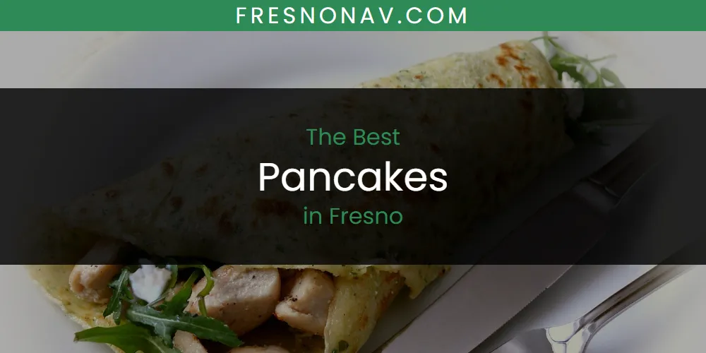The Absolute Best Pancakes in Fresno featured