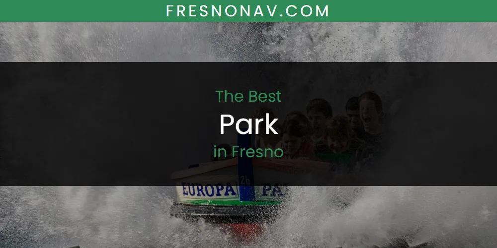 The Absolute Best Park in Fresno  [Updated 2025]