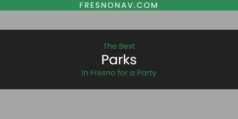 The Absolute Best Parks in Fresno for a Party featured