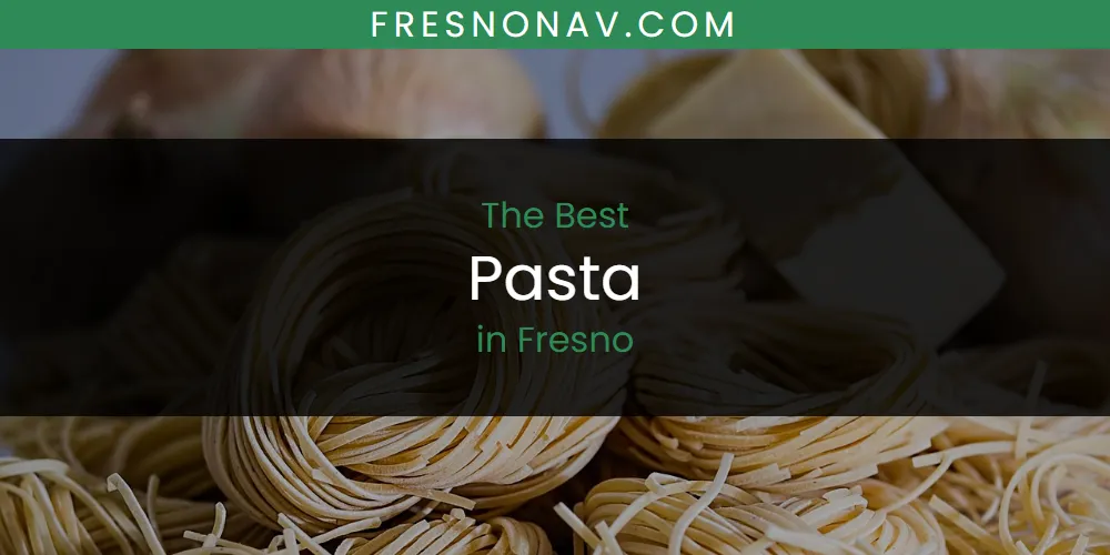 The 2026 Best Pasta in Fresno List