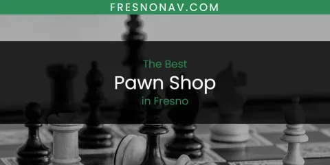 Best Pawn Shop in Fresno: Ultimate Guide