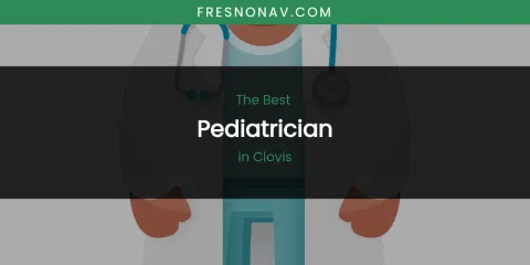 The Absolute Best Pediatrician in Clovis