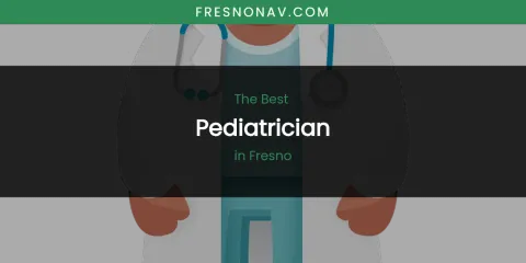 The Absolute Best Pediatrician in Fresno