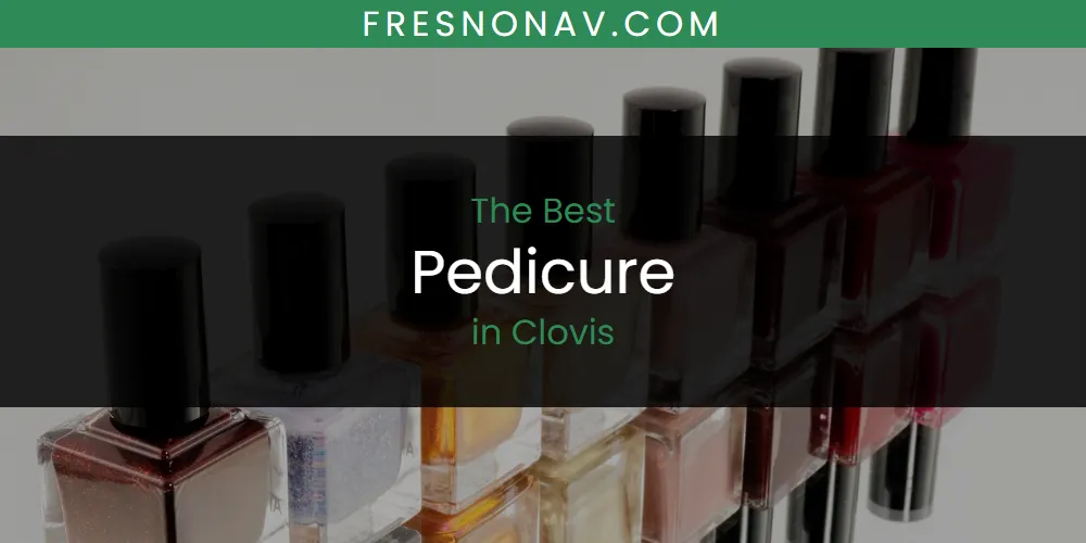 The Absolute Best Pedicure in Clovis featured