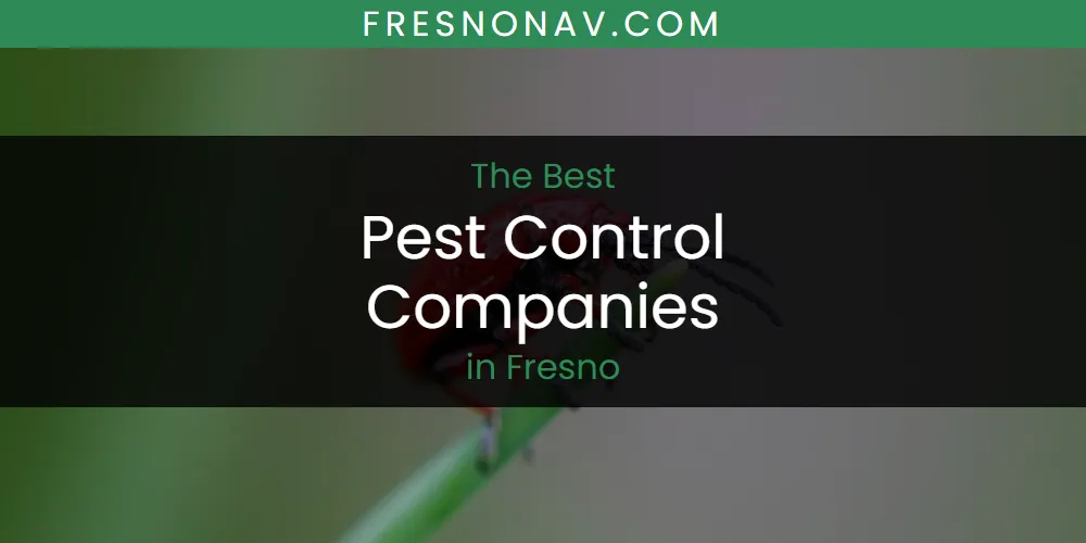 The Absolute Best Pest Control Companies in Fresno  [Updated 2025]