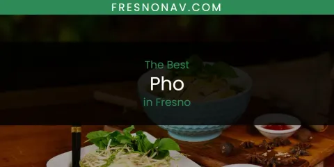 The Absolute Best Pho in Fresno