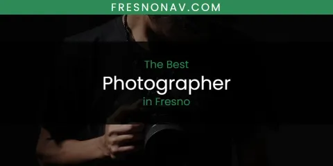 The Absolute Best Photographer in Fresno