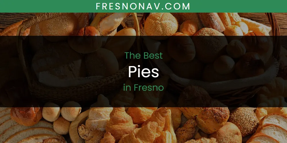 Best Pies in Fresno: Complete Guide (2026)
