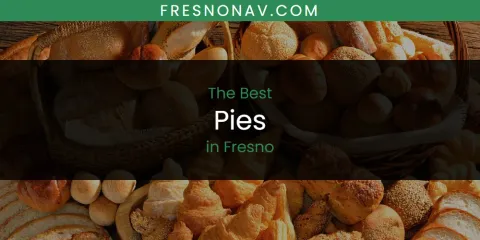 Best Pies in Fresno: Complete Guide