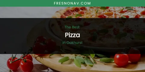Oakhurst's Best Pizza