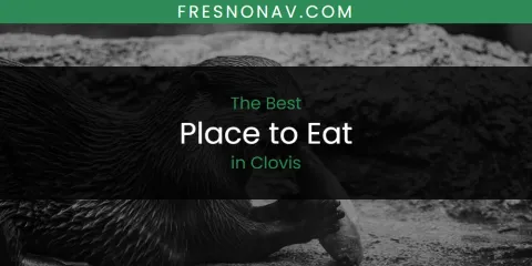 The Absolute Best Place to Eat in Clovis
