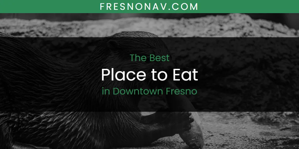 The Absolute Best Place to Eat in Downtown Fresno featured