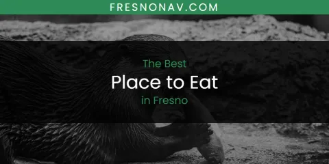 Discover the Best Place to Eat in Fresno