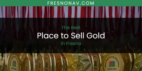 The Top-Rated Place to Sell Gold in Fresno
